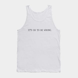 It's ok to be wrong Tank Top